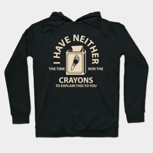 I Don't Have the Time or the Crayons // Retro Hoodie